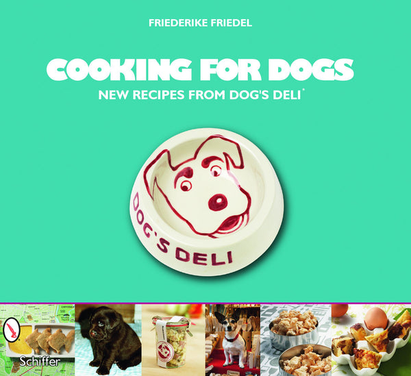Book cover for Cooking for Dogs: New Recipes from Dogs Deli by Friederike Friedel, featuring a bowl with a cartoon dogs face and six images of dog food, treats, and dogs along the bottom.