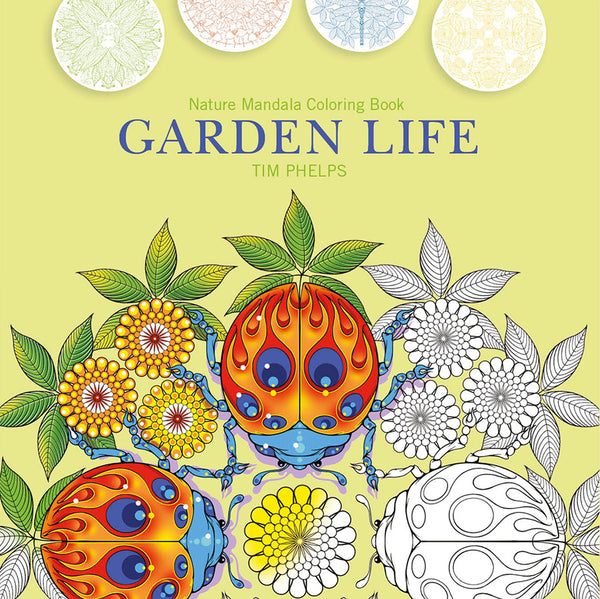 Cover of the book Garden Life by Tim Phelps, featuring a colorful mandala-style illustration of a ladybug and flowers, some sections colored in and others left as outlines for coloring.