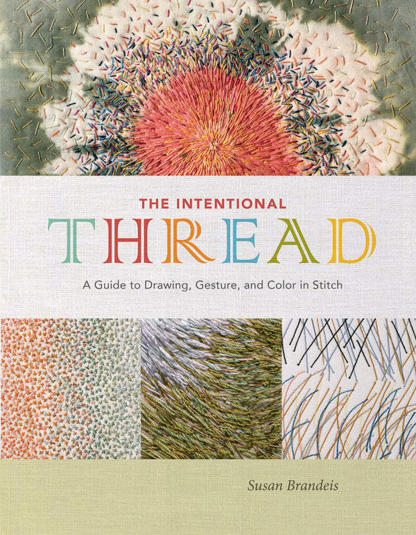 Cover of the book The Intentional Thread by Susan Brandeis, featuring colorful abstract embroidery patterns in various textures and colors, with the subtitle A Guide to Drawing, Gesture, and Color in Stitch.