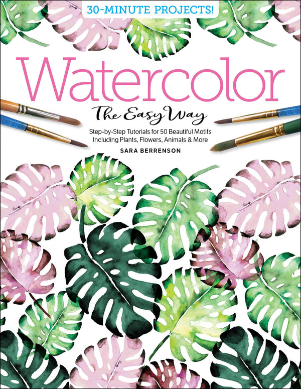 Book cover for “Watercolor The Easy Way” by Sara Berrenson, featuring watercolor-painted green and pink monstera leaves, paintbrushes, and the subtitle: Step-by-Step Tutorials for 50 Beautiful Motifs.