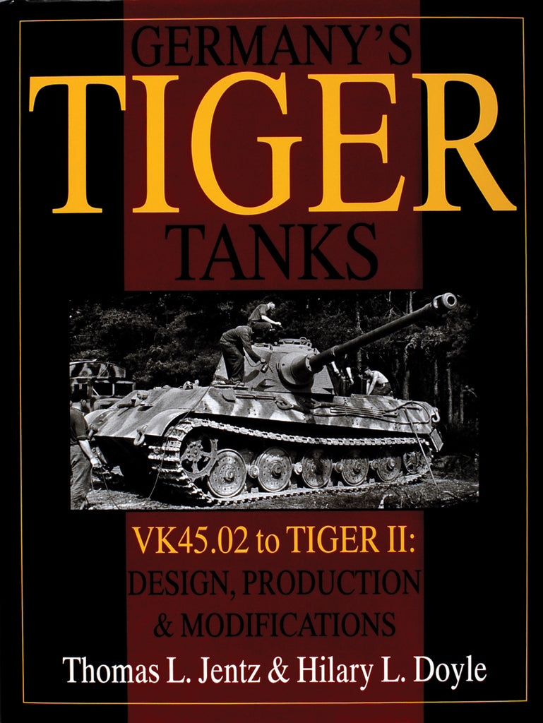 Germany's Tiger Tanks : VK45.02 to TIGER II Design, Production & Modifications By Thomas L. Jentz