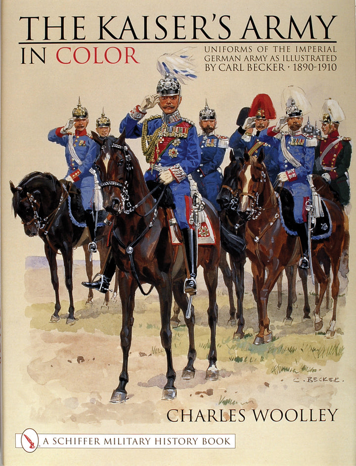Book cover for "The Kaiser’s Army In Color" by Schiffer Publishing features German cavalry officers in blue uniforms on horseback, vividly illustrated to showcase German Army uniforms from 1890-1910.