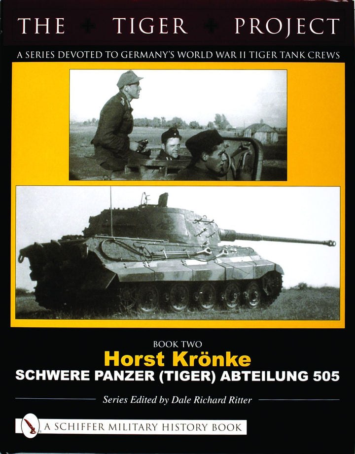Book cover for THE TIGER PROJECT: A Series Devoted to Germany's World War II Tiger Tank Crews by Schiffer Publishing, featuring black-and-white images of German tank crews and a Tiger tank with bold yellow and black accents.