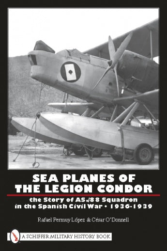 Black and white cover with two stacked seaplanes on land. "Sea Planes of the Legion Condor" by Rafael Permuy López & César ODonnell. Published by Schiffer Publishing, Ltd. Story of AS./88 Squadron in the Spanish Civil War, 1936-1939.
