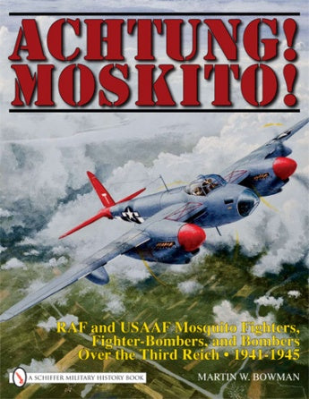 Book cover for Achtung! Moskito! from Schiffer Publishing, Ltd., shows an Allied Mosquito aircraft flying through a cloudy WWII sky. Bold red title at the top, with yellow text and author’s name below.
