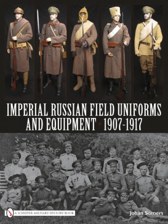 Book cover for Imperial Russian Field Uniforms and Equipment 1907-1917 by Schiffer Publishing, Ltd., showcases four color photos of Russian Army uniforms and a black-and-white group photo—perfect for military history collectors.
